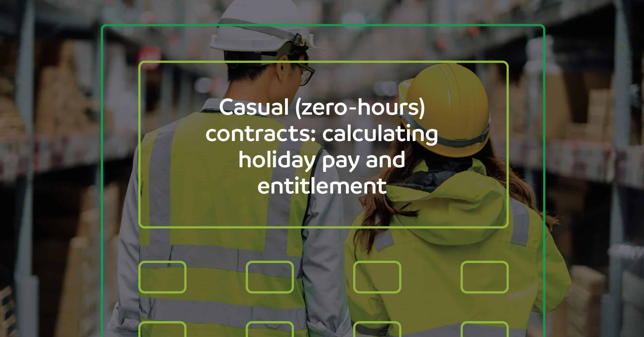 Casual (zero-hours) contracts: calculating holiday pay entitlement