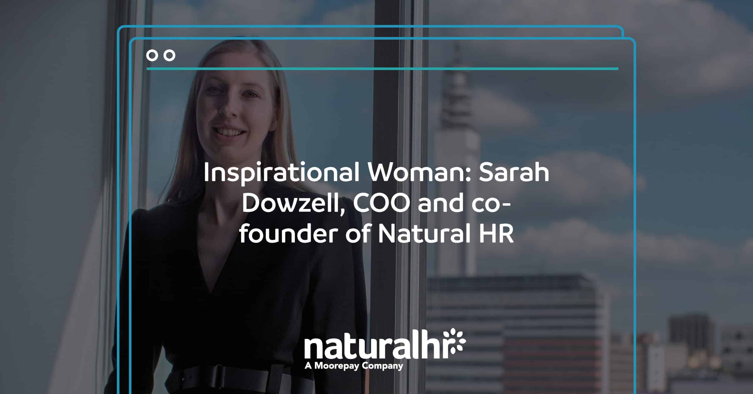 Inspirational Woman: Sarah Dowzell, COO and co-founder of Natural HR