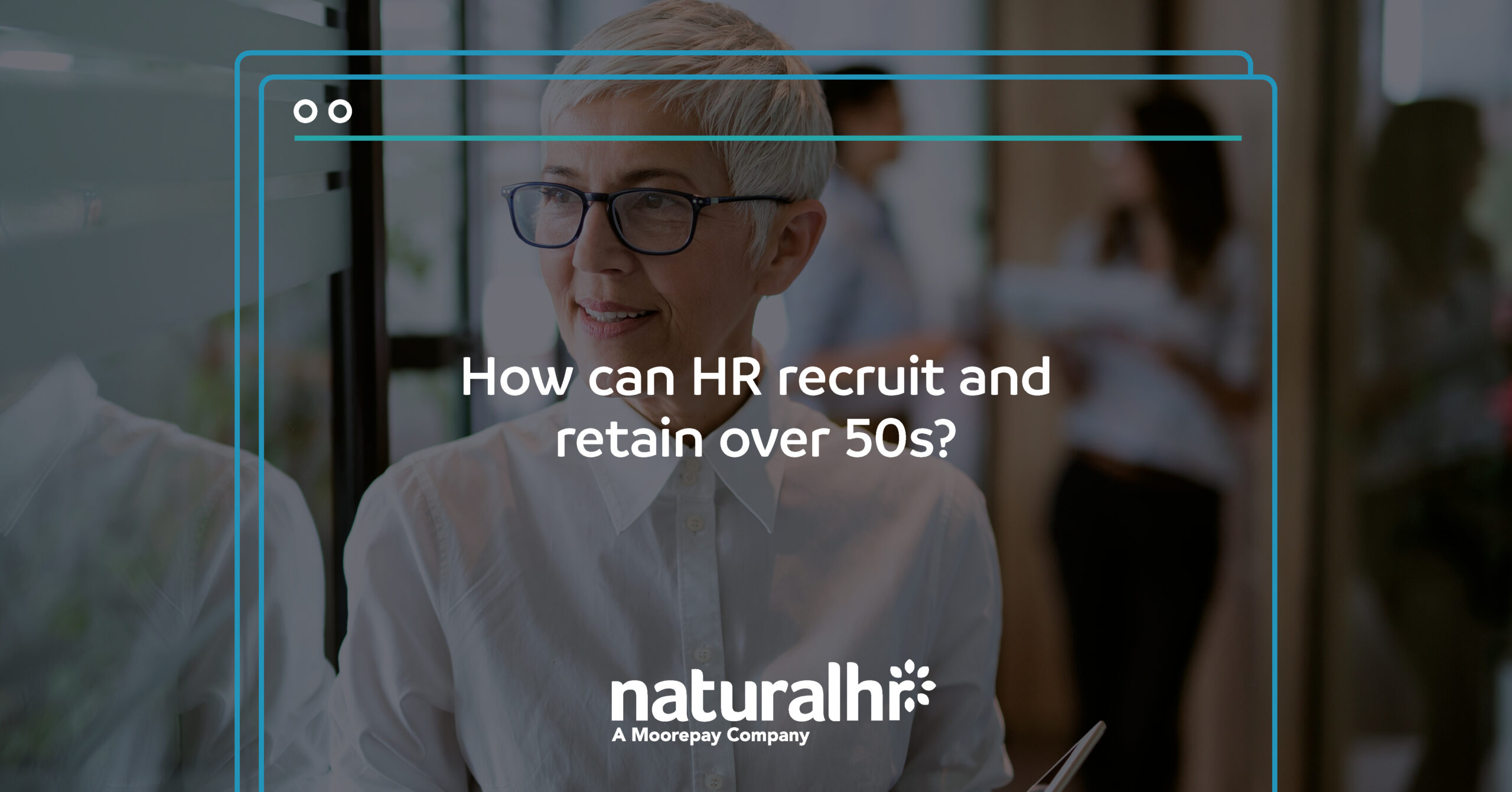 How HR can recruit and retain the over 50s