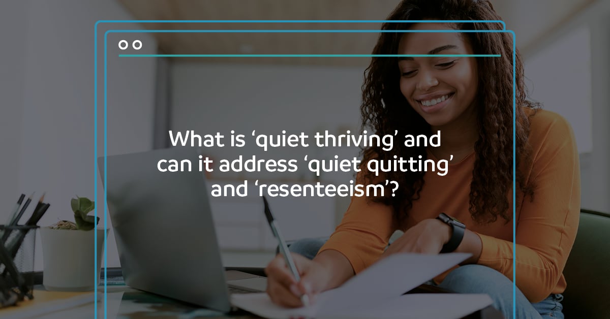 Quiet Thriving and how it can address Quiet Quitting and Resenteeism