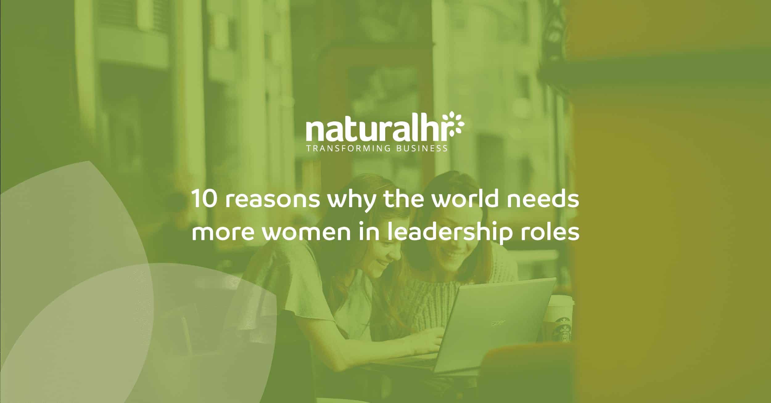 10 reasons why the world needs more women in leadership roles