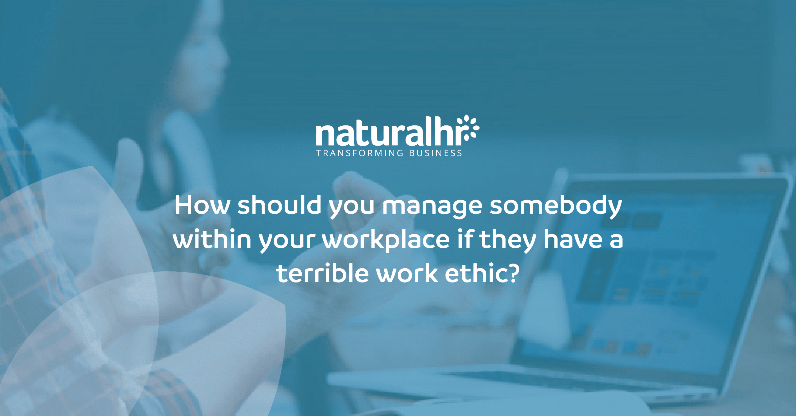 managing a bad work ethic